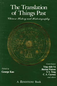The Translation of Things Past: Chinese History and Historiography